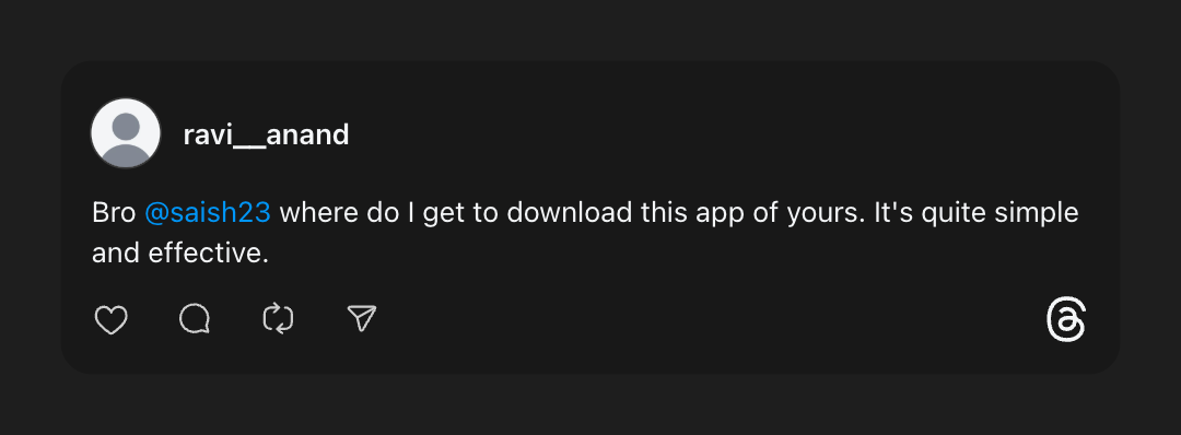 @ravi__anand on Threads: Bro where do I get to download this app of yours. It's quite simple and effective.
